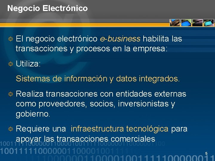 Negocio Electrónico ° El negocio electrónico e-business habilita las transacciones y procesos en la