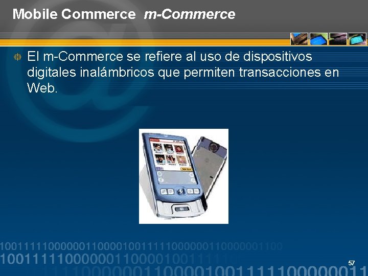 Mobile Commerce m-Commerce ° El m-Commerce se refiere al uso de dispositivos digitales inalámbricos