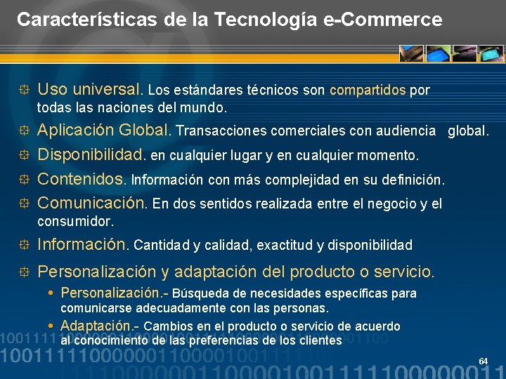 Características de la Tecnología e-Commerce ° Uso universal. Los estándares técnicos son compartidos por