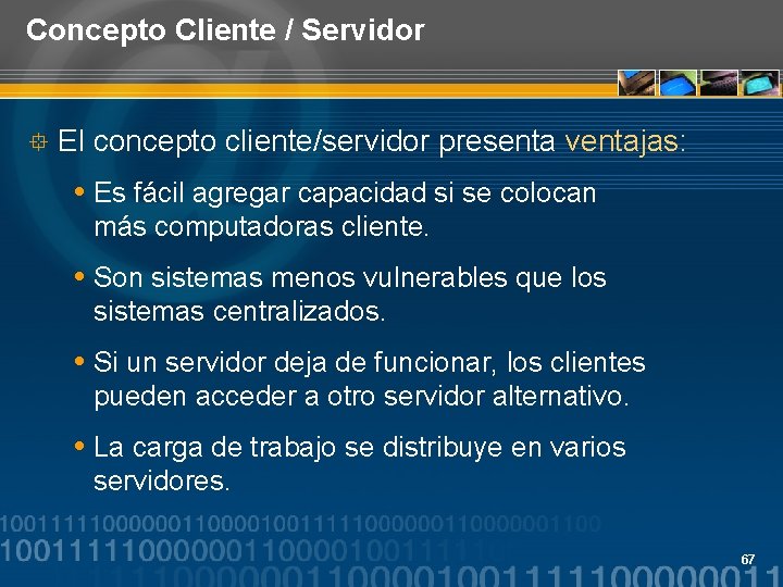 Concepto Cliente / Servidor ° El concepto cliente/servidor presenta ventajas: Es fácil agregar capacidad