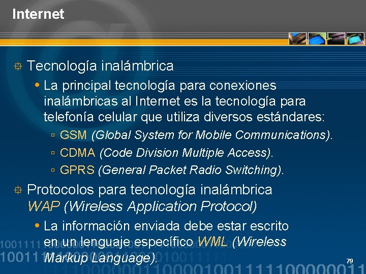 Internet ° Tecnología inalámbrica La principal tecnología para conexiones inalámbricas al Internet es la