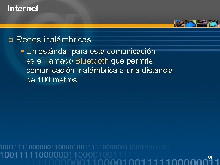 Internet ° Redes inalámbricas Un estándar para esta comunicación es el llamado Bluetooth que