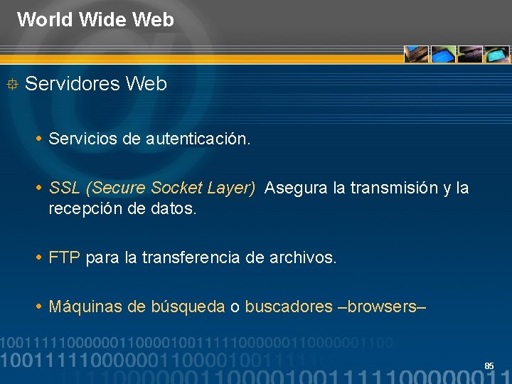 World Wide Web ° Servidores Web Servicios de autenticación. SSL (Secure Socket Layer) Asegura