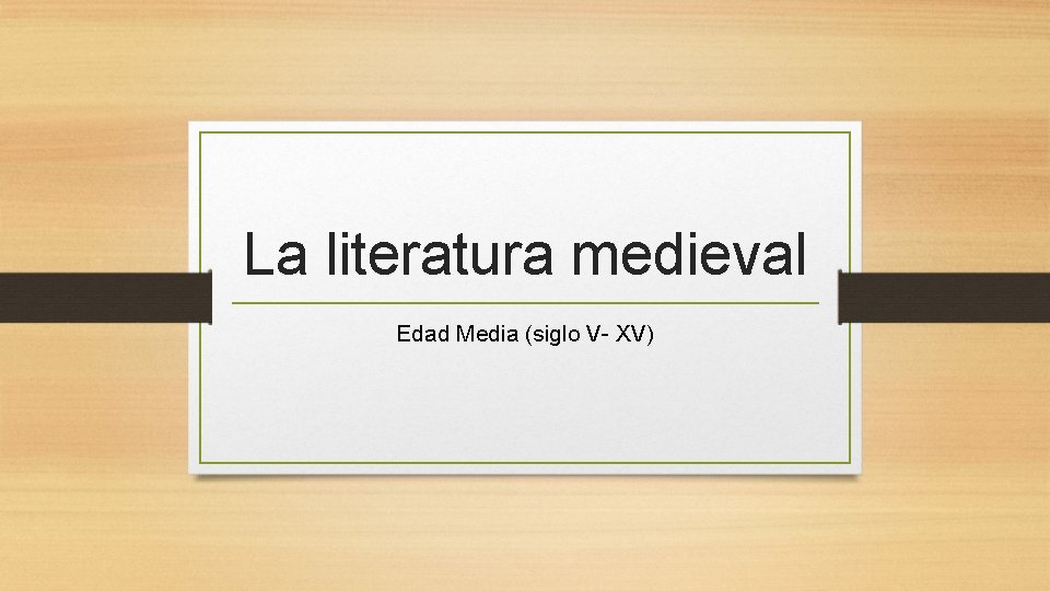 La literatura medieval Edad Media (siglo V- XV) 