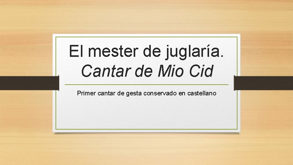 El mester de juglaría. Cantar de Mio Cid Primer cantar de gesta conservado en