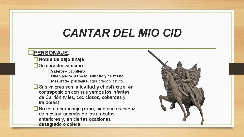 CANTAR DEL MIO CID �PERSONAJE: �Noble de bajo linaje. �Se caracteriza como: �Valeroso caballero.
