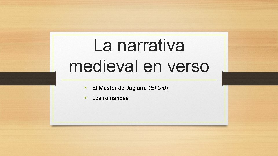 La narrativa medieval en verso • El Mester de Juglaría (El Cid) • Los