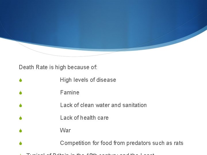 Death Rate is high because of: S High levels of disease S Famine S