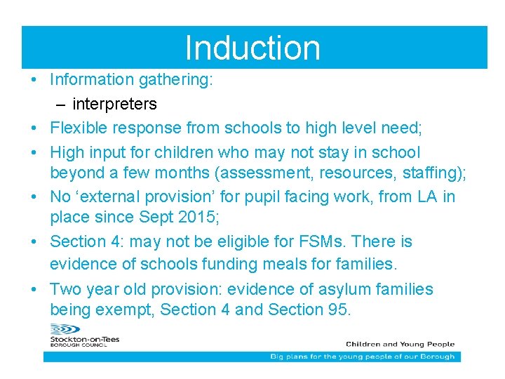 Induction • Information gathering: – interpreters • Flexible response from schools to high level
