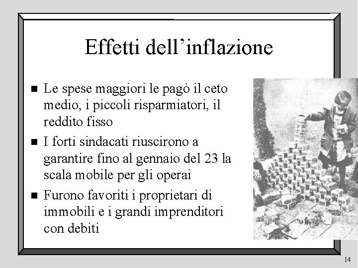 Effetti dell’inflazione n n n Le spese maggiori le pagò il ceto medio, i