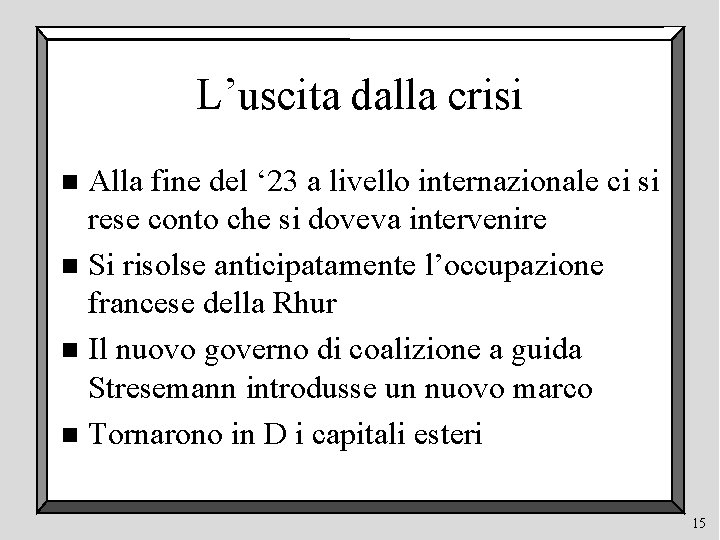 L’uscita dalla crisi Alla fine del ‘ 23 a livello internazionale ci si rese