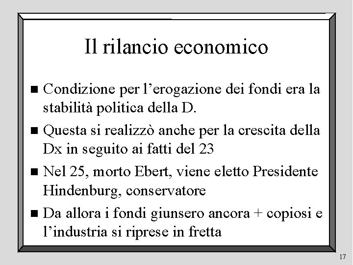 Il rilancio economico Condizione per l’erogazione dei fondi era la stabilità politica della D.