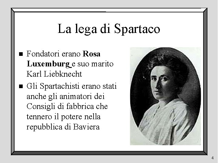 La lega di Spartaco n n Fondatori erano Rosa Luxemburg e suo marito Karl