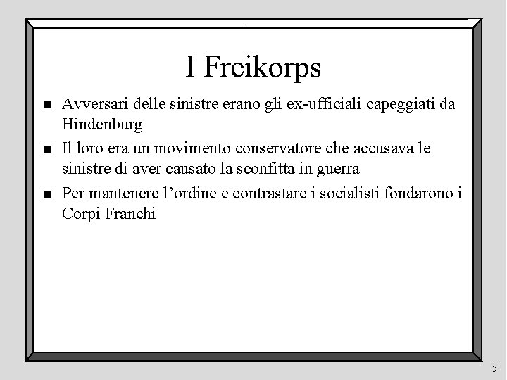 I Freikorps n n n Avversari delle sinistre erano gli ex-ufficiali capeggiati da Hindenburg