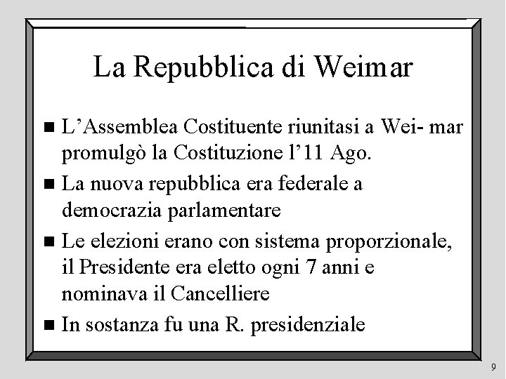 La Repubblica di Weimar L’Assemblea Costituente riunitasi a Wei- mar promulgò la Costituzione l’