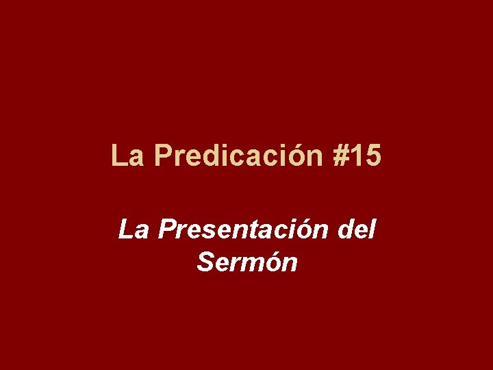 La Predicación #15 La Presentación del Sermón 