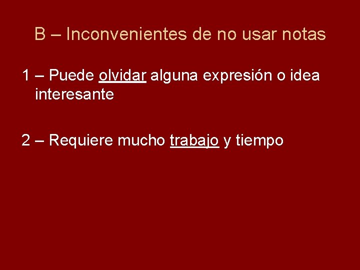 B – Inconvenientes de no usar notas 1 – Puede olvidar alguna expresión o