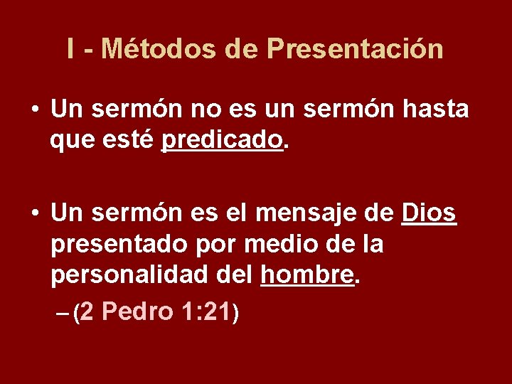 I - Métodos de Presentación • Un sermón no es un sermón hasta que