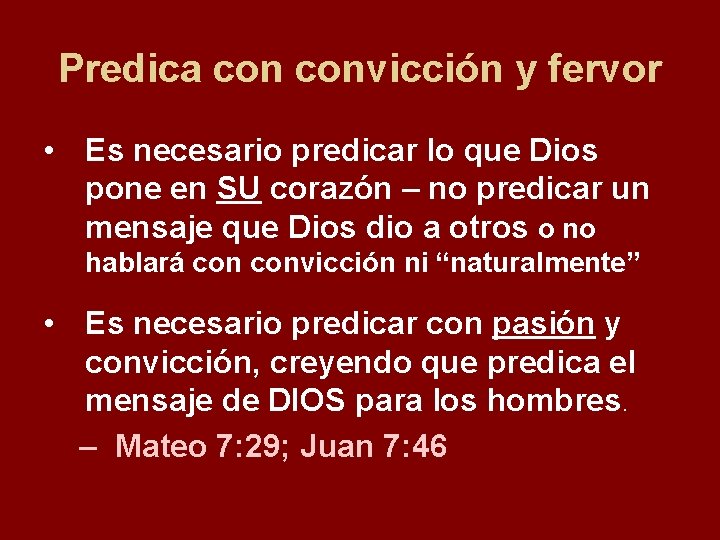Predica convicción y fervor • Es necesario predicar lo que Dios pone en SU
