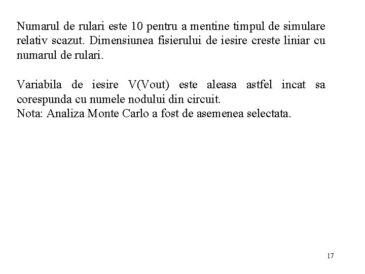 Numarul de rulari este 10 pentru a mentine timpul de simulare relativ scazut. Dimensiunea