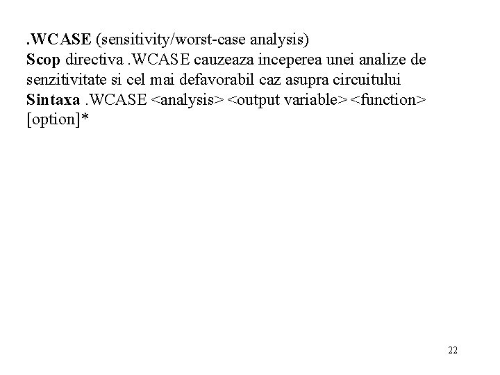 . WCASE (sensitivity/worst-case analysis) Scop directiva. WCASE cauzeaza inceperea unei analize de senzitivitate si