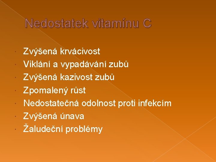 Nedostatek vitamínu C Zvýšená krvácivost Viklání a vypadávání zubů Zvýšená kazivost zubů Zpomalený růst