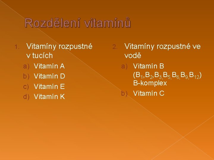 Rozdělení vitamínů 1. Vitamíny rozpustné v tucích a) b) c) d) Vitamín A Vitamín