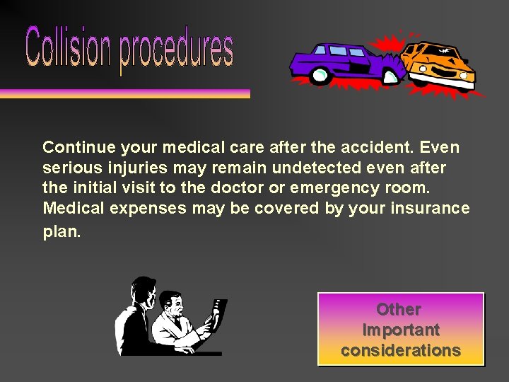 Continue your medical care after the accident. Even serious injuries may remain undetected even