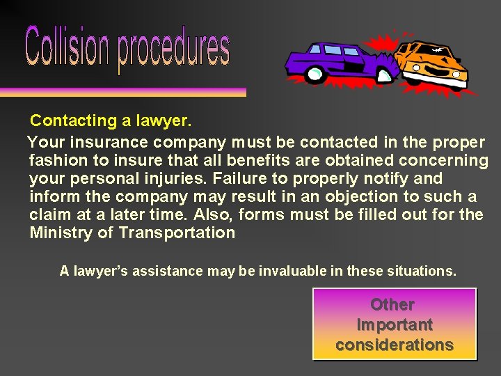 Contacting a lawyer. Your insurance company must be contacted in the proper fashion to