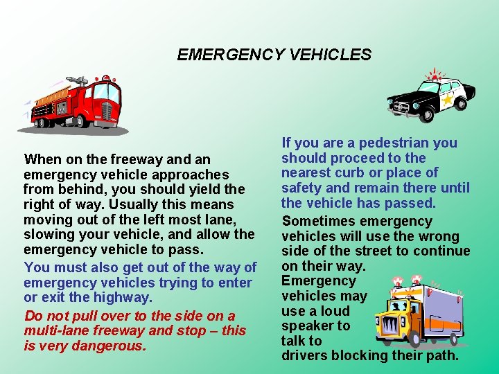 EMERGENCY VEHICLES When on the freeway and an emergency vehicle approaches from behind, you