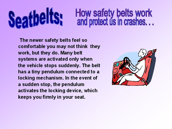 The newer safety belts feel so comfortable you may not think they work, but