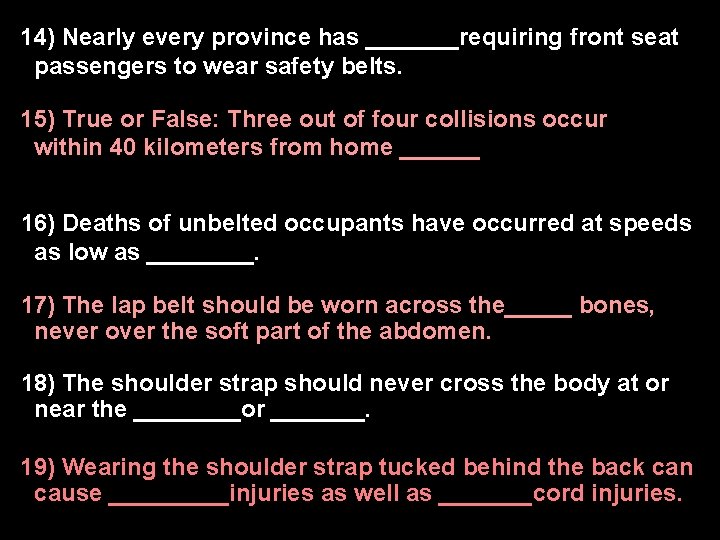 14) Nearly every province has _______requiring front seat passengers to wear safety belts. 15)