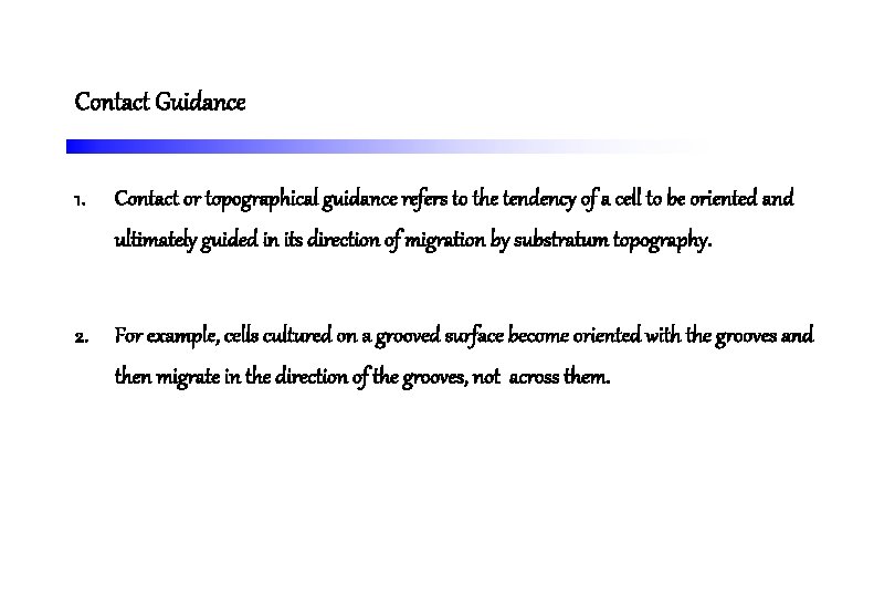 Contact Guidance 1. Contact or topographical guidance refers to the tendency of a cell