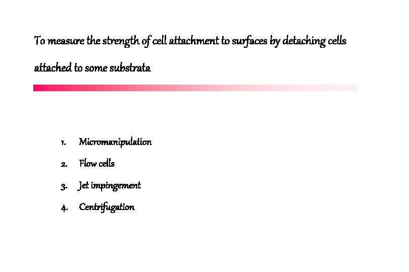 To measure the strength of cell attachment to surfaces by detaching cells attached to