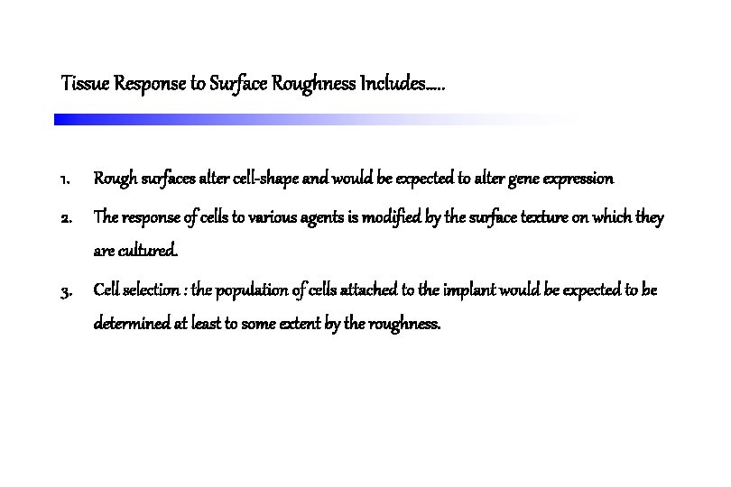 Tissue Response to Surface Roughness Includes…. . 1. Rough surfaces alter cell-shape and would