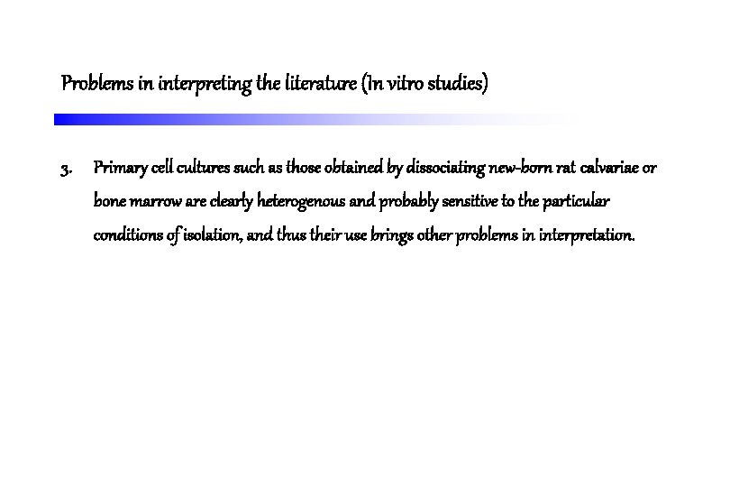 Problems in interpreting the literature (In vitro studies) 3. Primary cell cultures such as