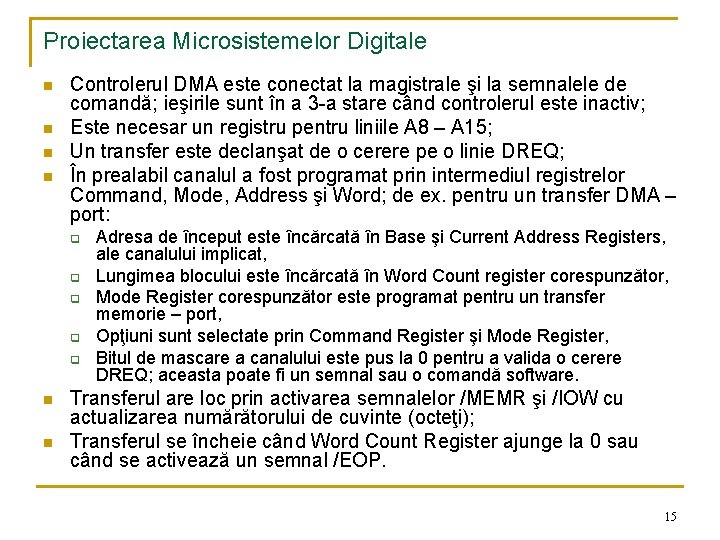 Proiectarea Microsistemelor Digitale n n Controlerul DMA este conectat la magistrale şi la semnalele