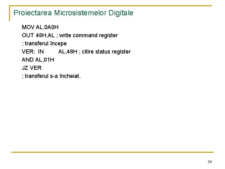 Proiectarea Microsistemelor Digitale MOV AL, 0 A 0 H OUT 48 H, AL ;