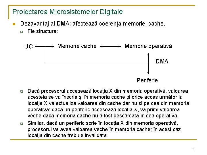 Proiectarea Microsistemelor Digitale n Dezavantaj al DMA: afectează coerenţa memoriei cache. q Fie structura: