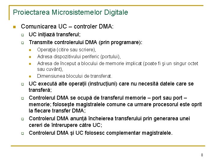 Proiectarea Microsistemelor Digitale n Comunicarea UC – controler DMA: q q UC iniţiază transferul;