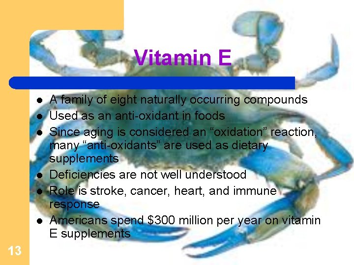 Vitamin E l l l 13 A family of eight naturally occurring compounds Used