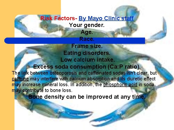 Risk Factors- By Mayo Clinic staff Your gender. Age. Race. Frame size. Eating disorders.