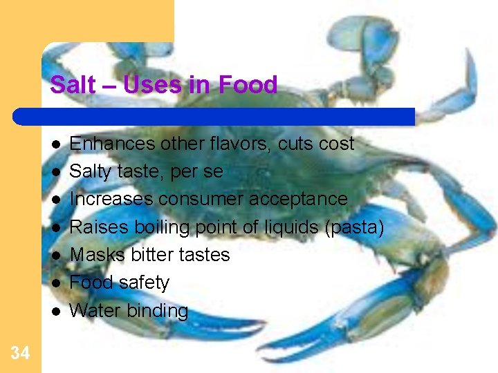 Salt – Uses in Food l l l l 34 Enhances other flavors, cuts