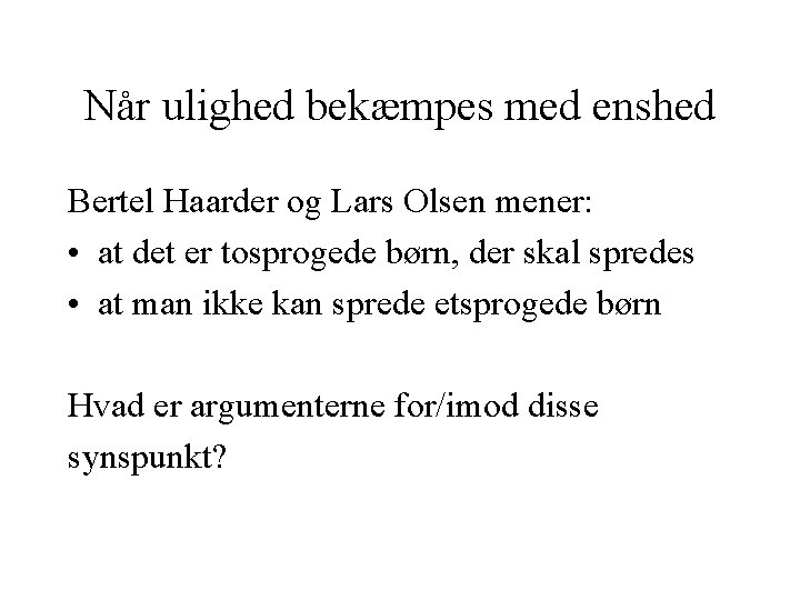 Når ulighed bekæmpes med enshed Bertel Haarder og Lars Olsen mener: • at det