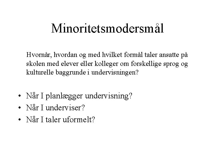 Minoritetsmodersmål Hvornår, hvordan og med hvilket formål taler ansatte på skolen med elever eller