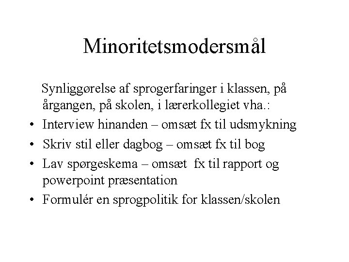 Minoritetsmodersmål Synliggørelse af sprogerfaringer i klassen, på • • årgangen, på skolen, i lærerkollegiet