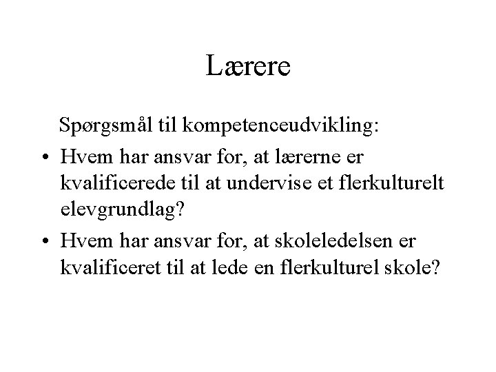 Lærere Spørgsmål til kompetenceudvikling: • Hvem har ansvar for, at lærerne er kvalificerede til