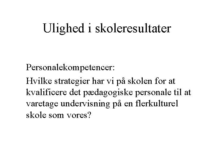 Ulighed i skoleresultater Personalekompetencer: Hvilke strategier har vi på skolen for at kvalificere det