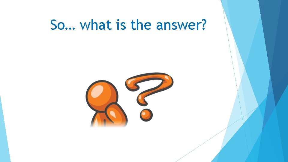 So… what is the answer? 