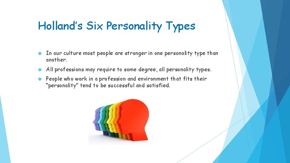 Holland’s Six Personality Types In our culture most people are stronger in one personality